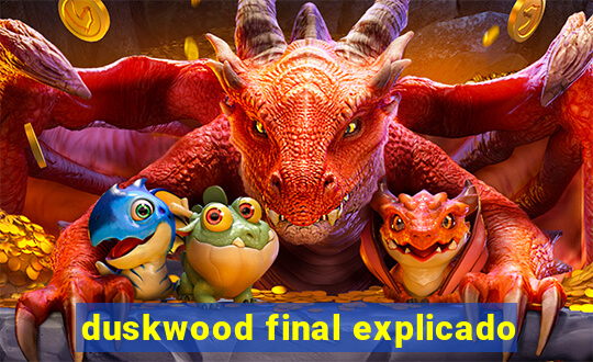 duskwood final explicado